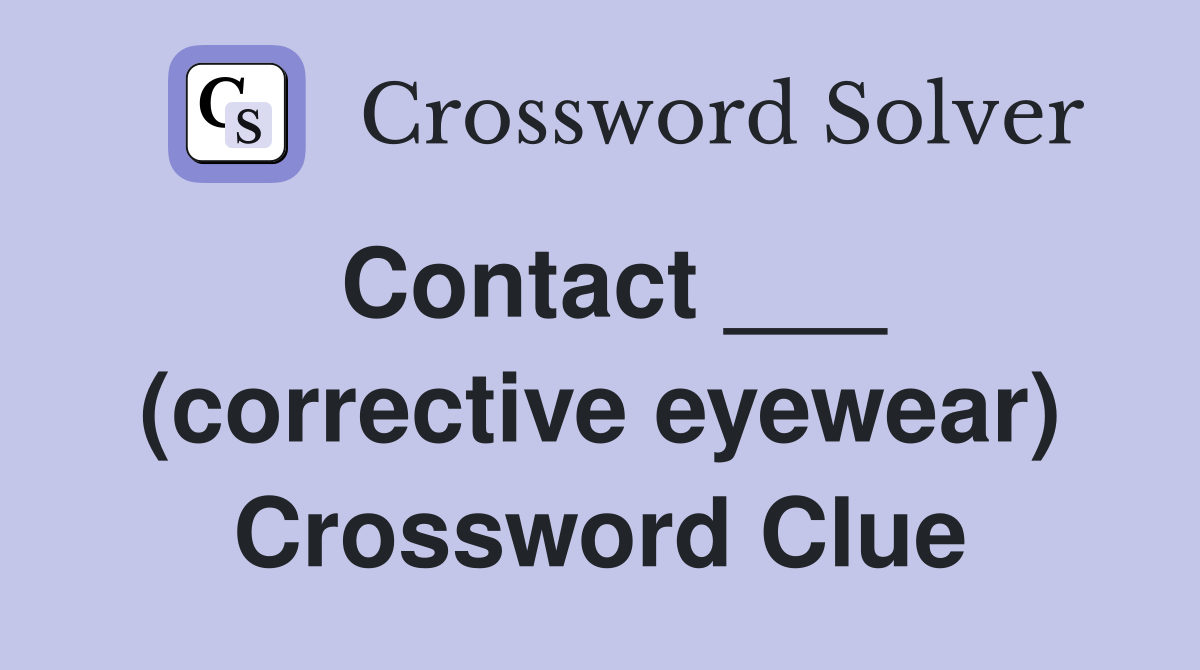 Contact ___ (corrective eyewear) Crossword Clue