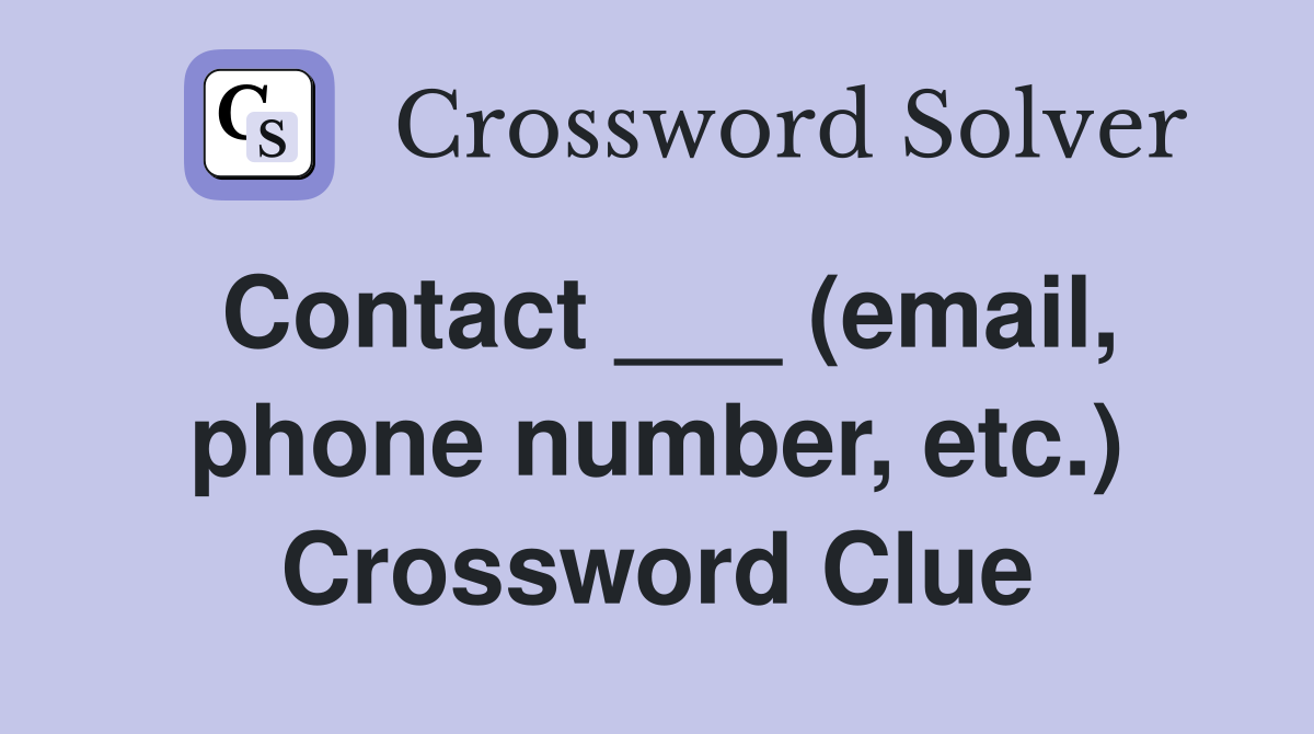 Contact ___ (email, phone number, etc.) Crossword Clue