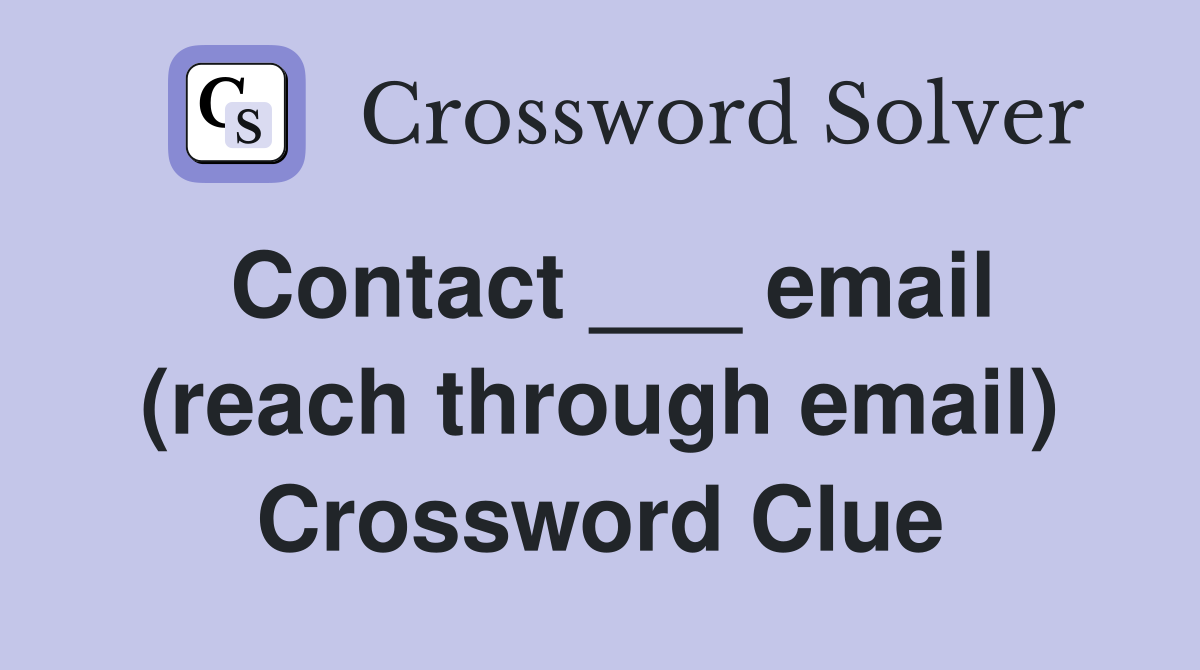 Contact ___ email (reach through email) Crossword Clue