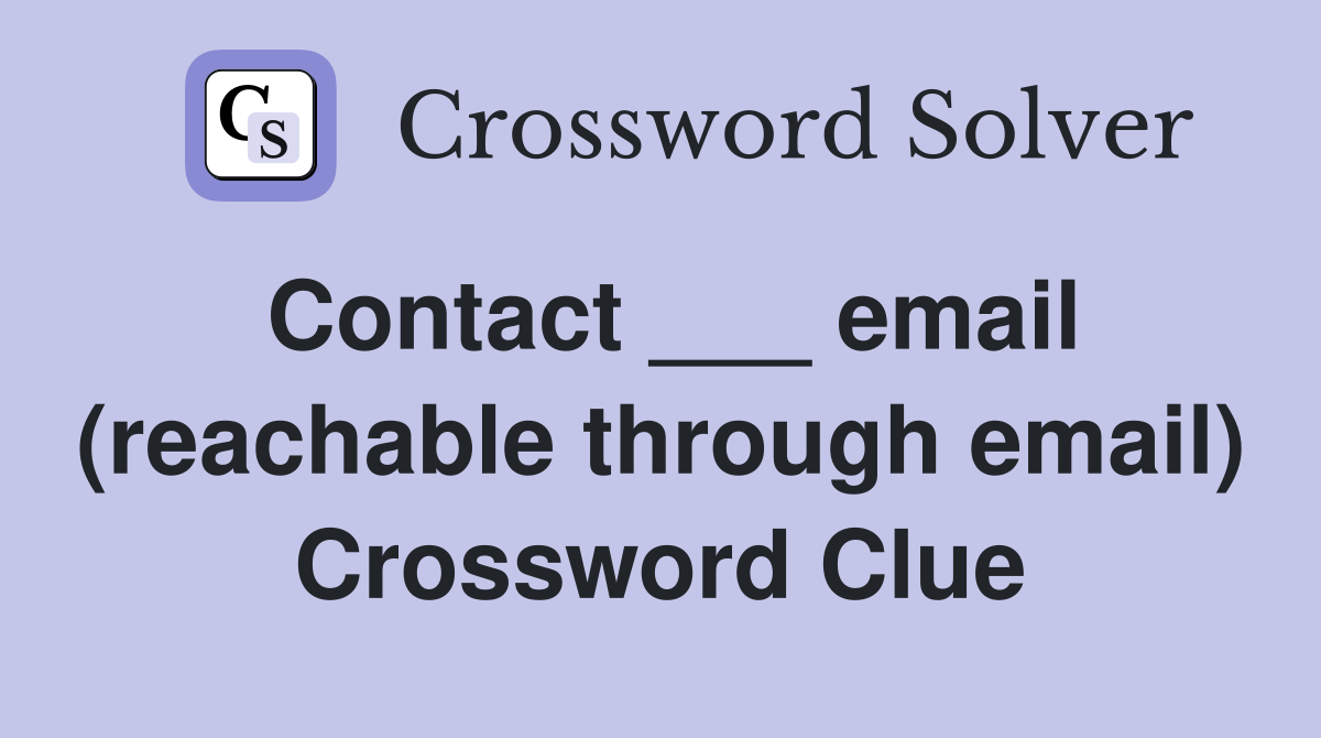 Contact ___ email (reachable through email) Crossword Clue