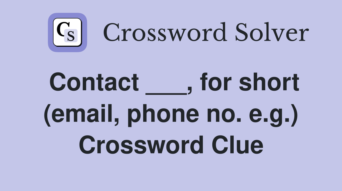 Contact ___, for short (email, phone no. e.g.) Crossword Clue