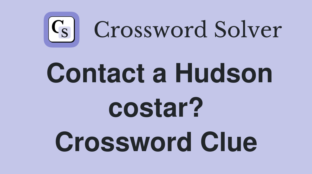 Contact a Hudson costar? Crossword Clue