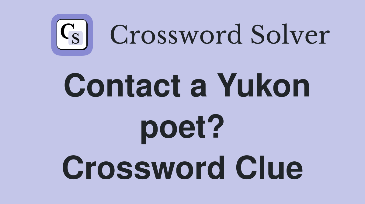 Contact a Yukon poet? Crossword Clue