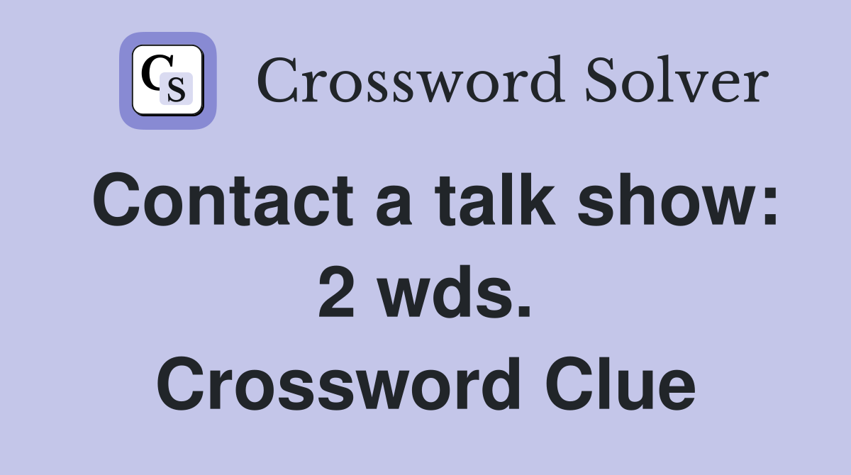 Contact a talk show: 2 wds. Crossword Clue