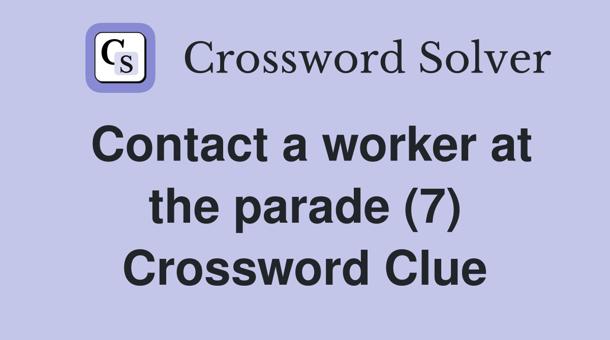 Contact a worker at the parade (7) Crossword Clue