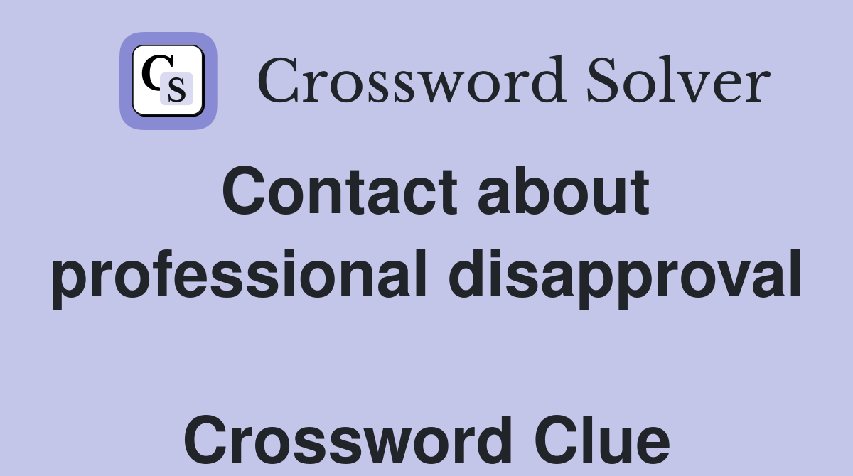 Contact about professional disapproval  Crossword Clue