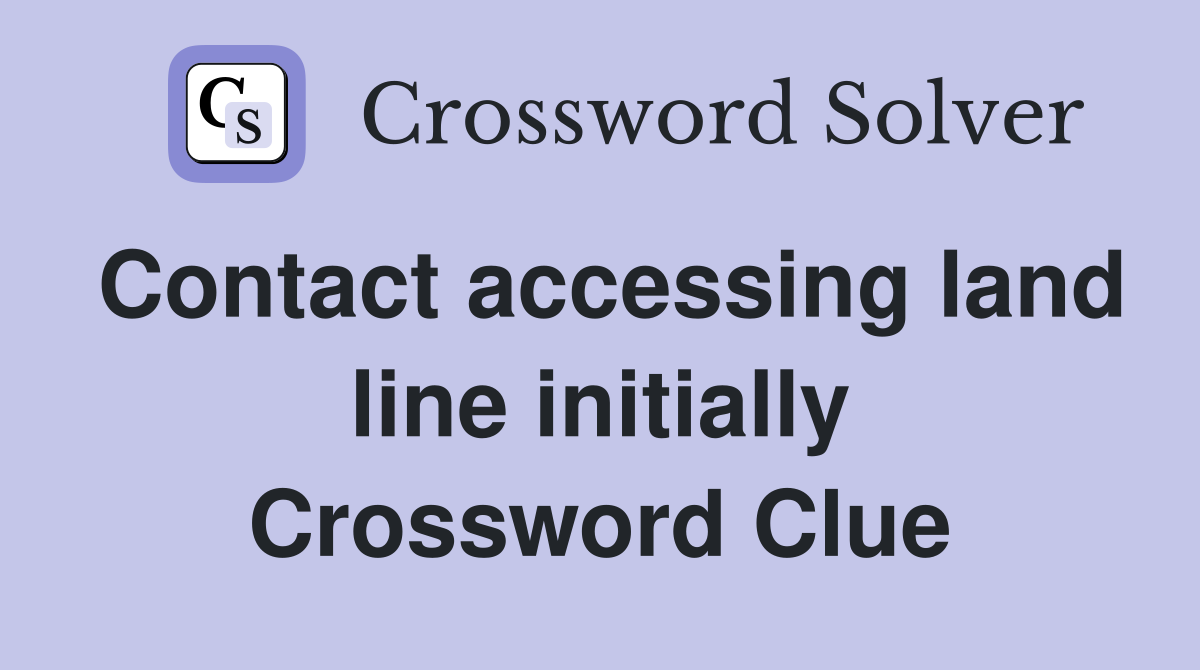 Contact accessing land line initially Crossword Clue