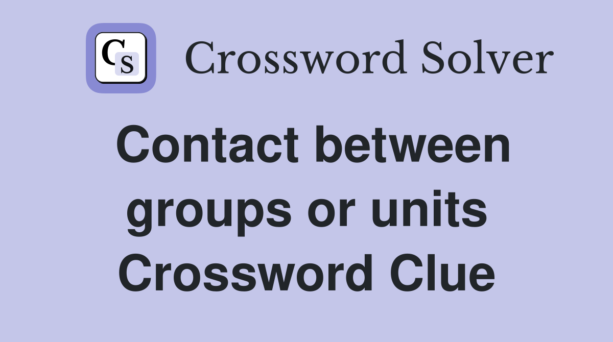 Contact between groups or units Crossword Clue