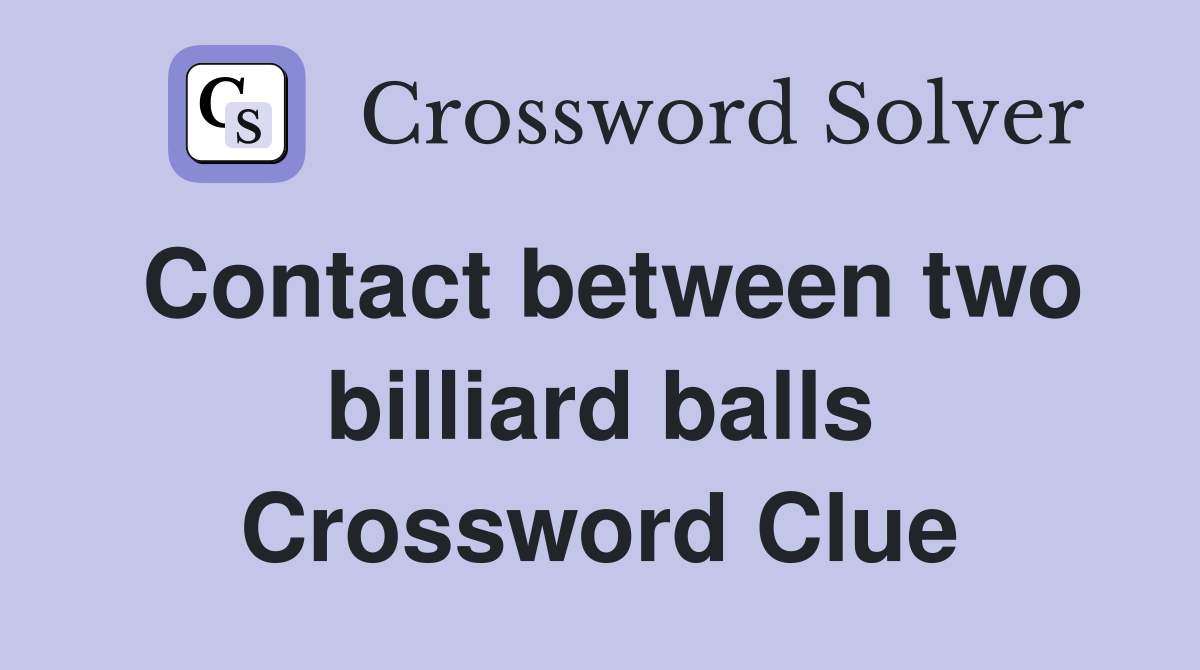 Contact between two billiard balls Crossword Clue