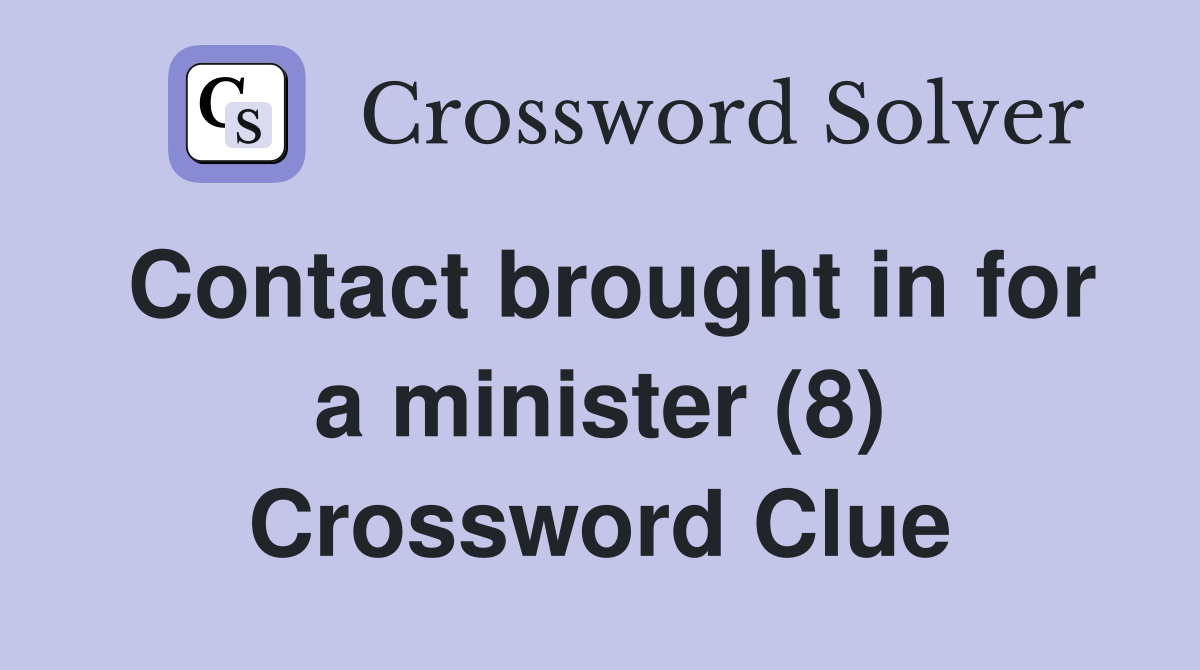 Contact brought in for a minister (8) Crossword Clue