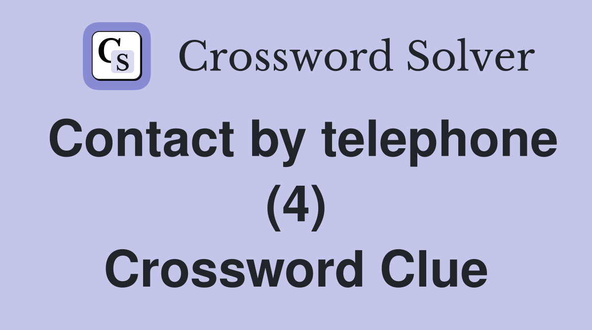 Contact by telephone (4) Crossword Clue