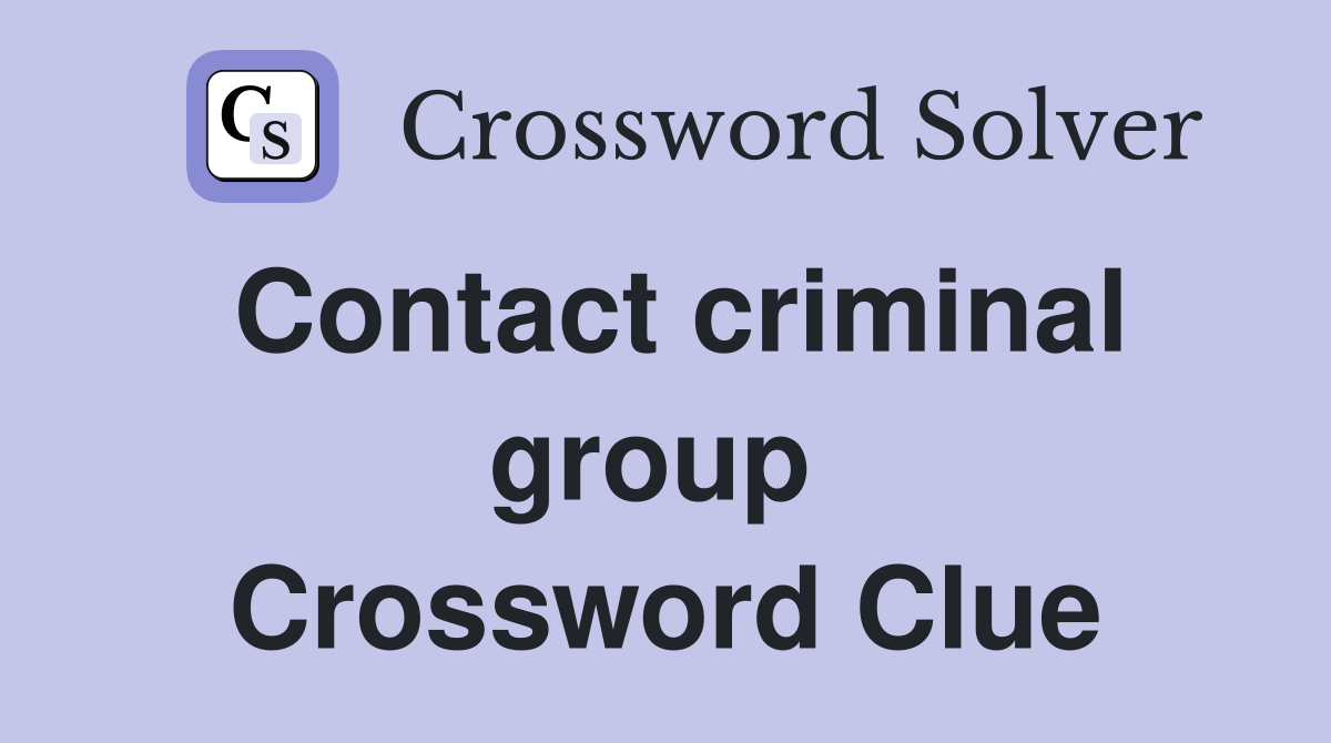 Contact criminal group  Crossword Clue