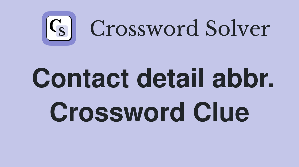 Contact detail abbr. Crossword Clue
