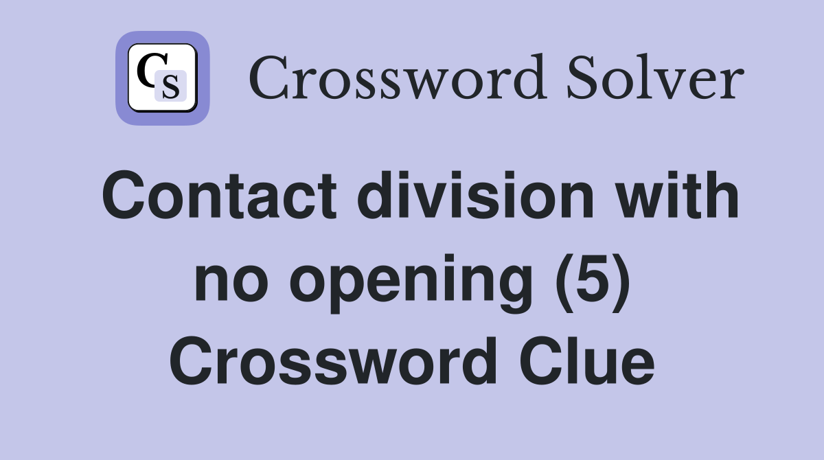 Contact division with no opening (5) Crossword Clue