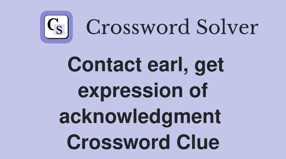 Contact earl, get expression of acknowledgment  Crossword Clue
