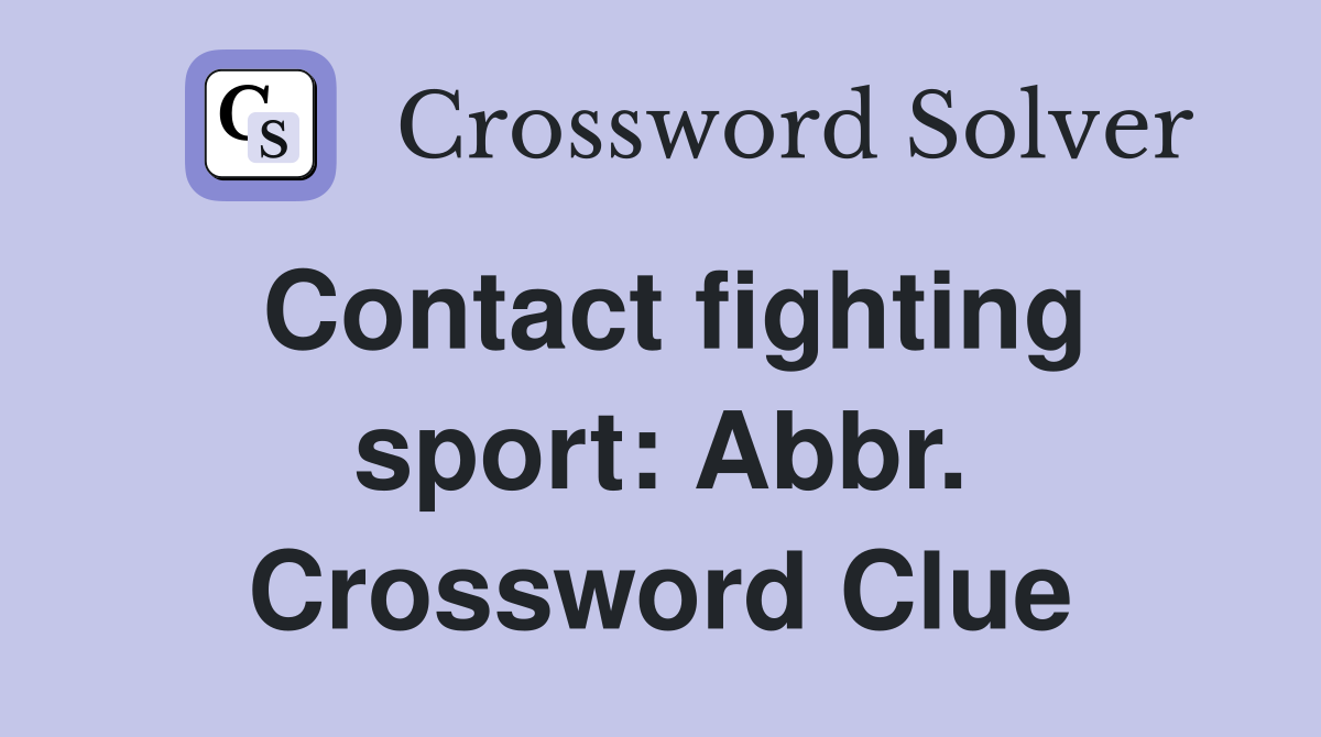 Contact fighting sport: Abbr. Crossword Clue