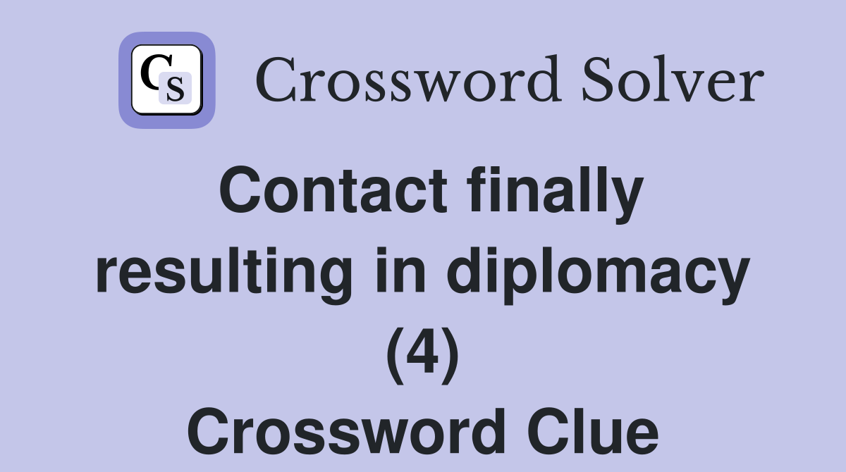 Contact finally resulting in diplomacy (4) Crossword Clue