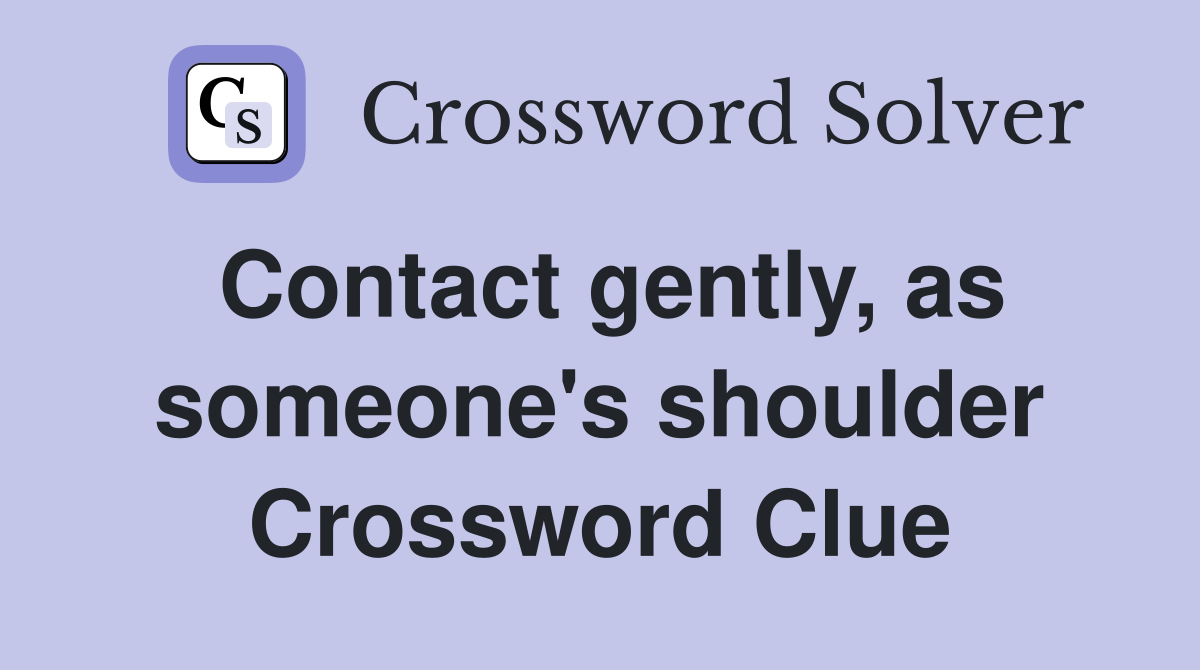 Contact gently, as someone's shoulder Crossword Clue