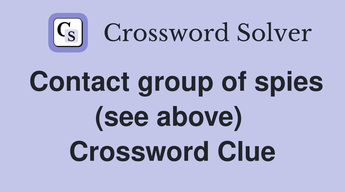 Contact group of spies (see above)  Crossword Clue