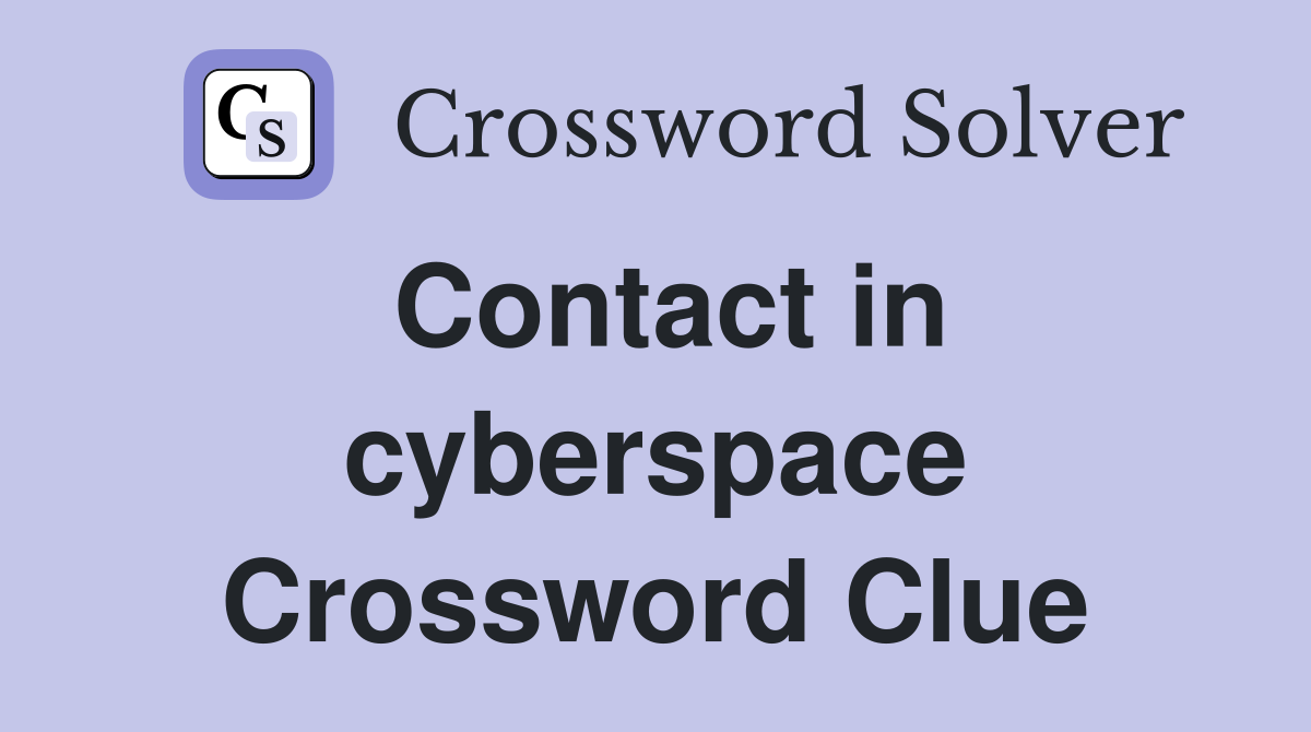 Contact in cyberspace Crossword Clue