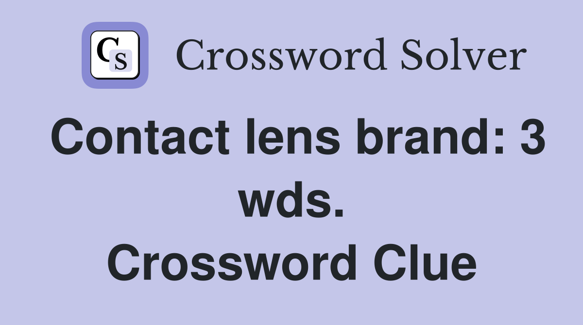 Contact lens brand: 3 wds. Crossword Clue