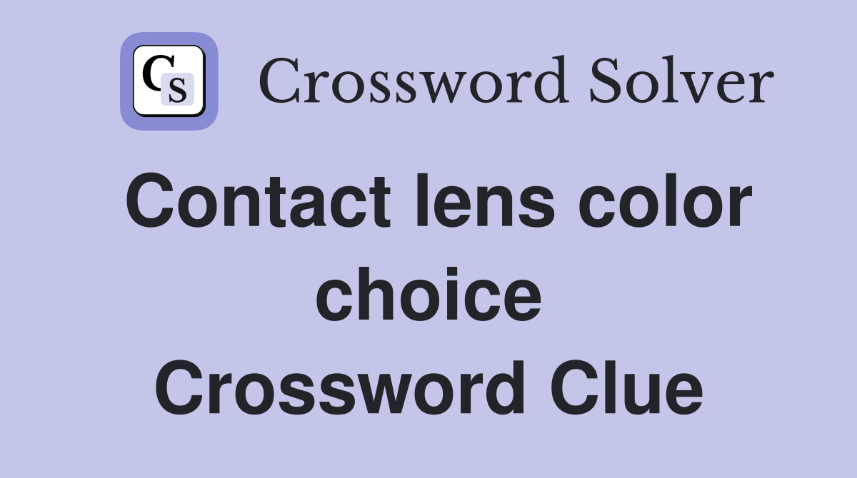 Contact lens color choice Crossword Clue