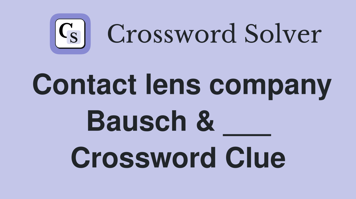 Contact lens company Bausch & ___ Crossword Clue