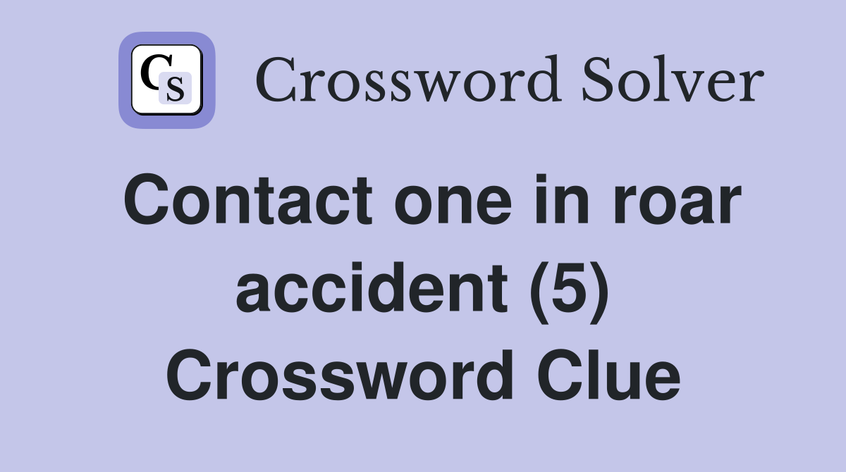 Contact one in roar accident (5) Crossword Clue