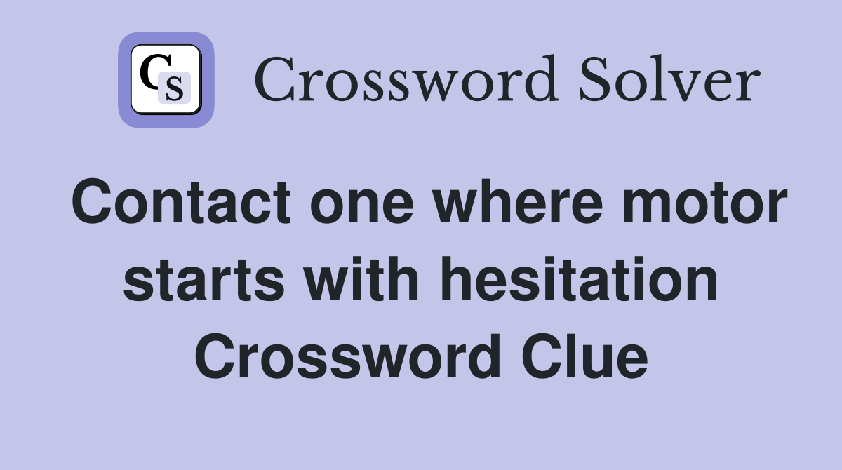 Contact one where motor starts with hesitation Crossword Clue