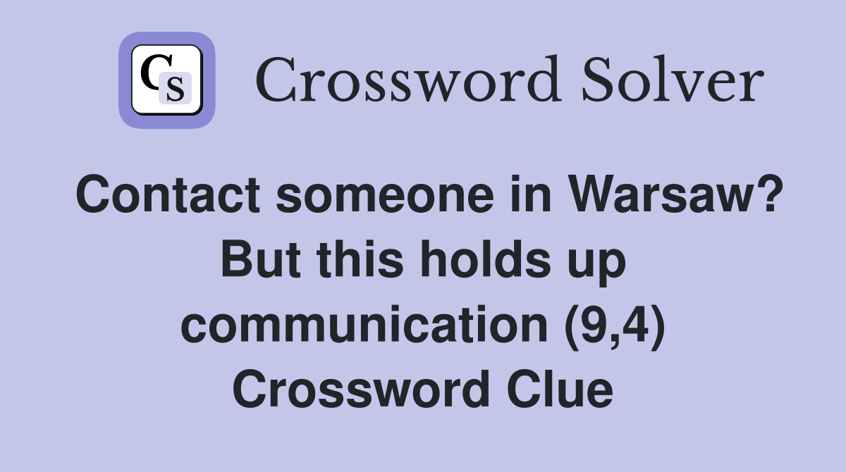 Contact someone in Warsaw? But this holds up communication (9,4) Crossword Clue