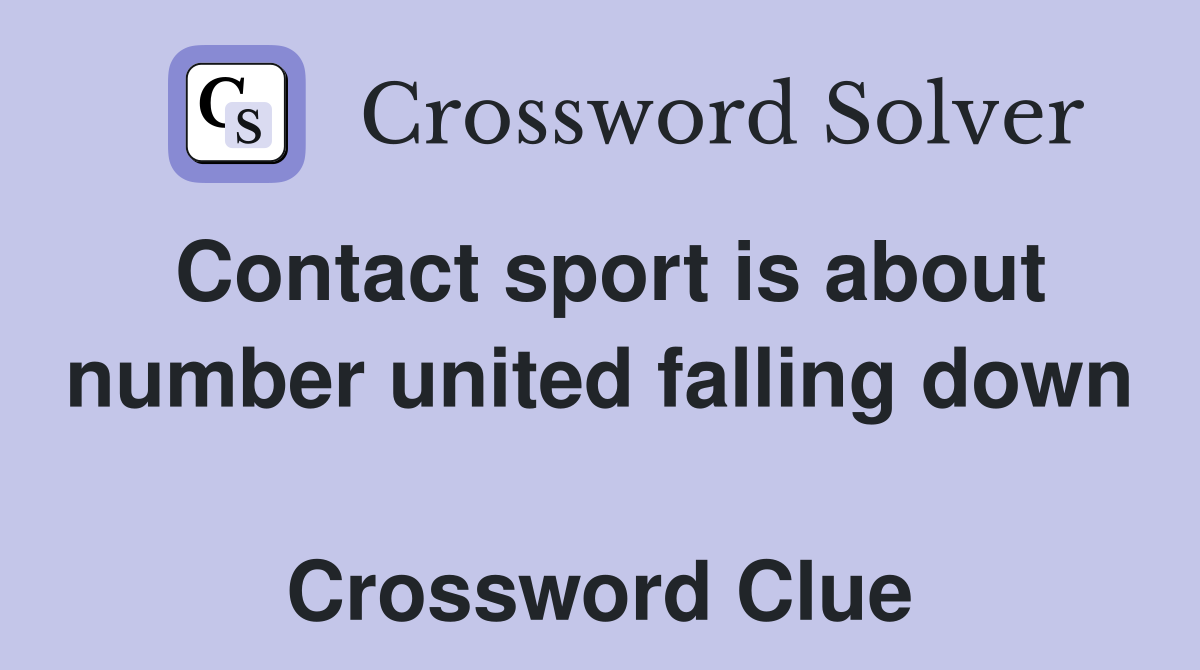 Contact sport is about number united falling down  Crossword Clue