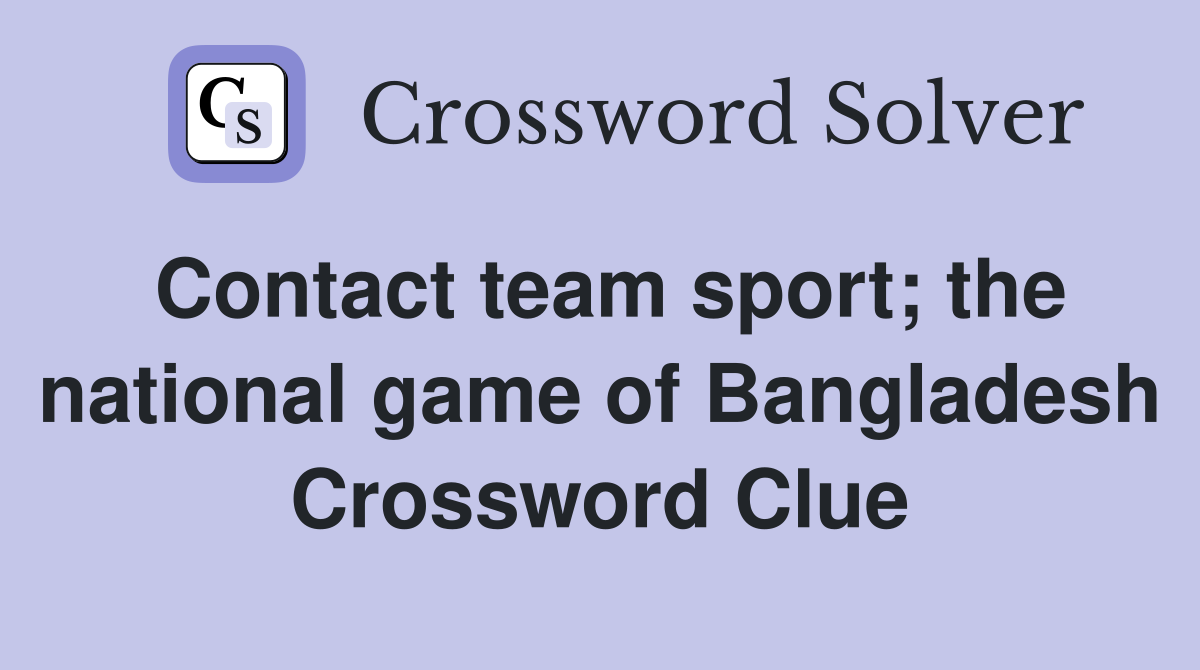 Contact team sport; the national game of Bangladesh Crossword Clue
