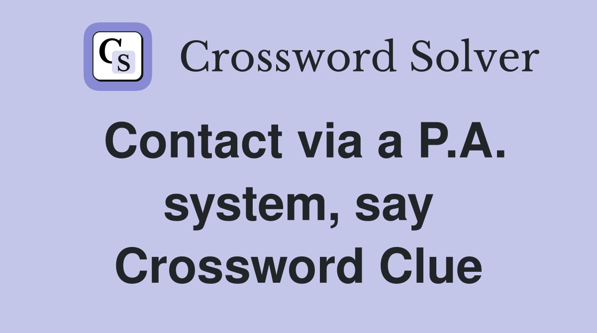 Contact via a P.A. system, say Crossword Clue