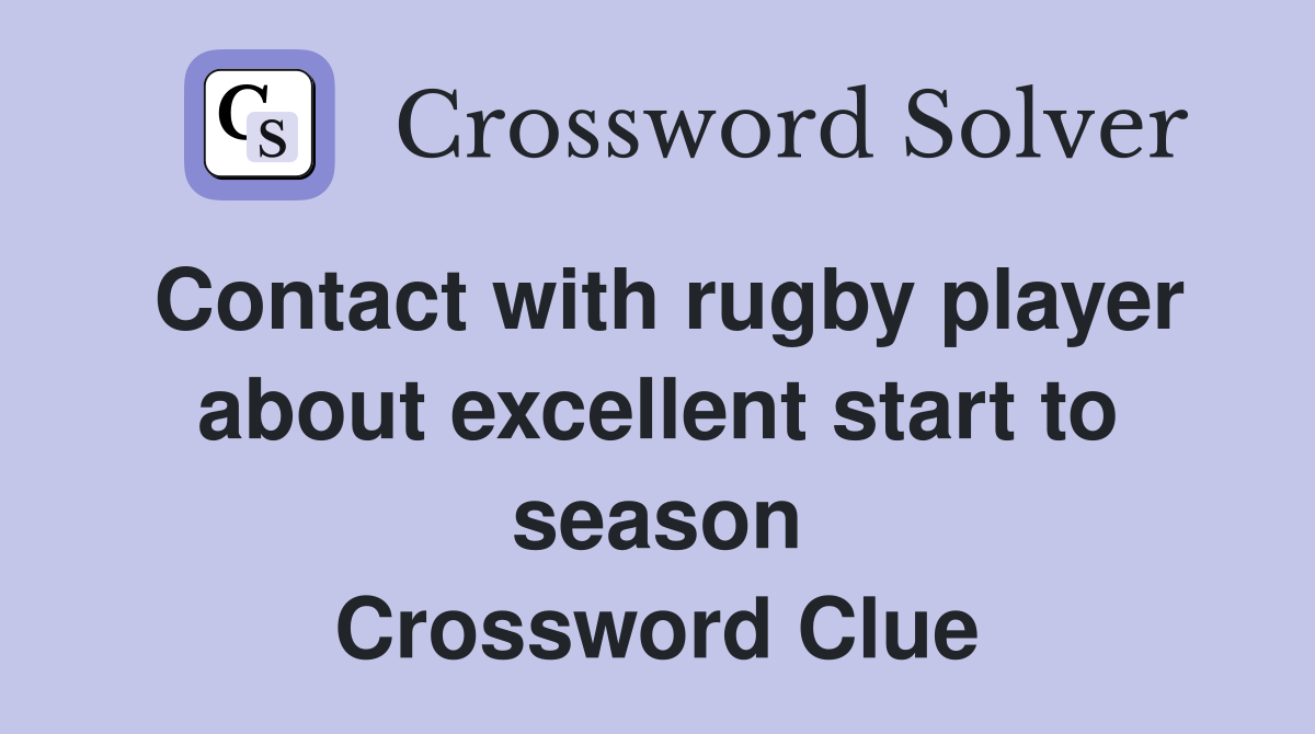 Contact with rugby player about excellent start to season Crossword Clue