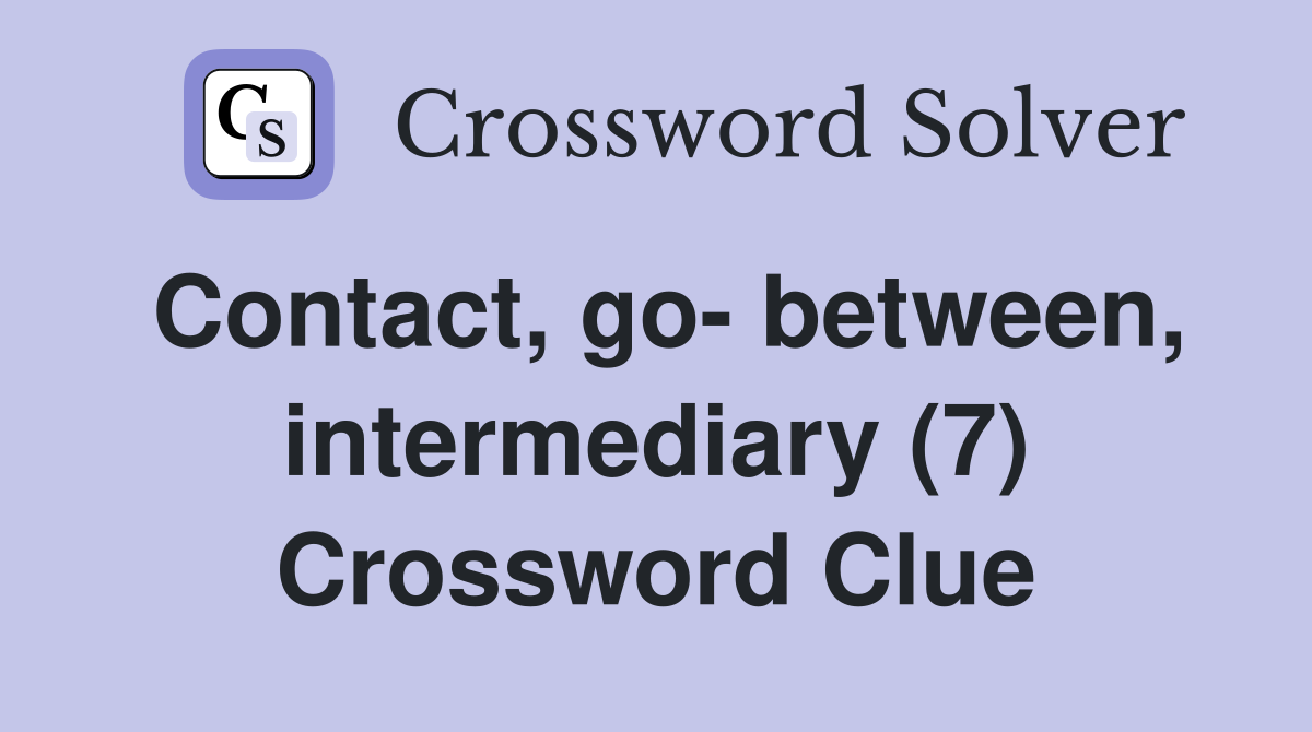 Contact, go- between, intermediary (7) Crossword Clue