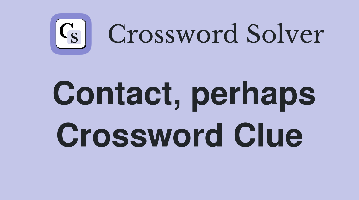 Contact, perhaps Crossword Clue