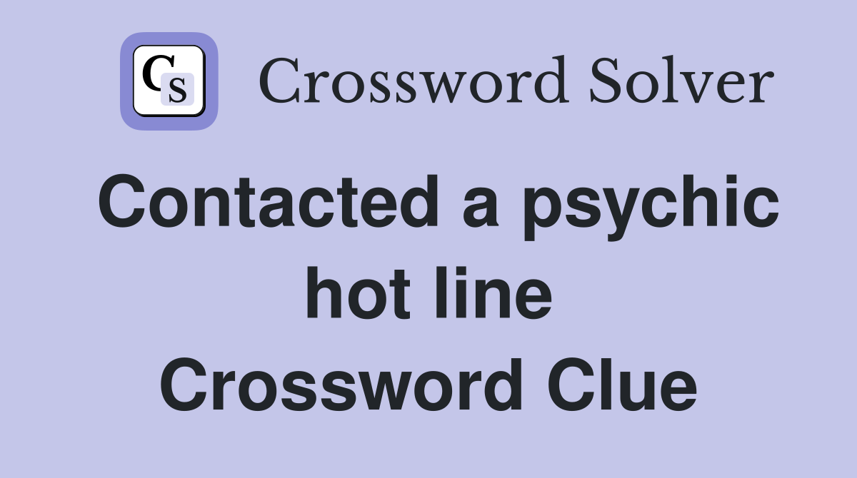Contacted a psychic hot line Crossword Clue