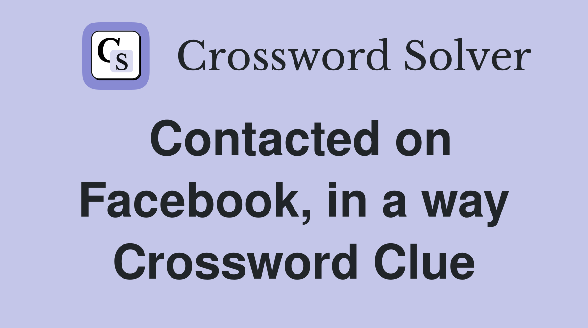 Contacted on Facebook, in a way Crossword Clue