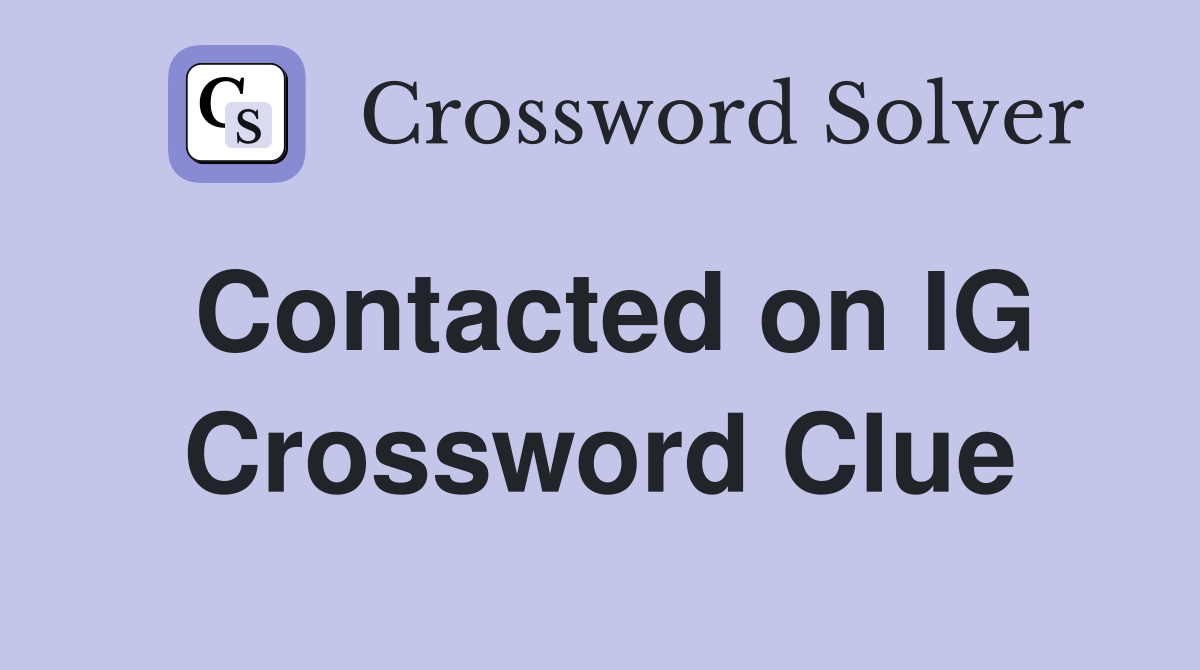 Contacted on IG Crossword Clue