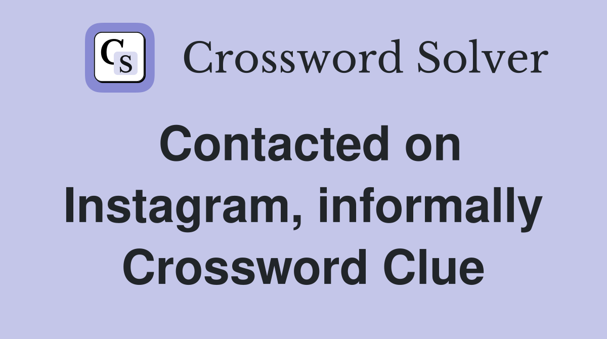 Contacted on Instagram, informally Crossword Clue