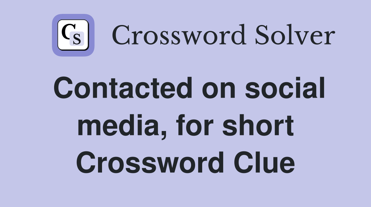 Contacted on social media, for short Crossword Clue