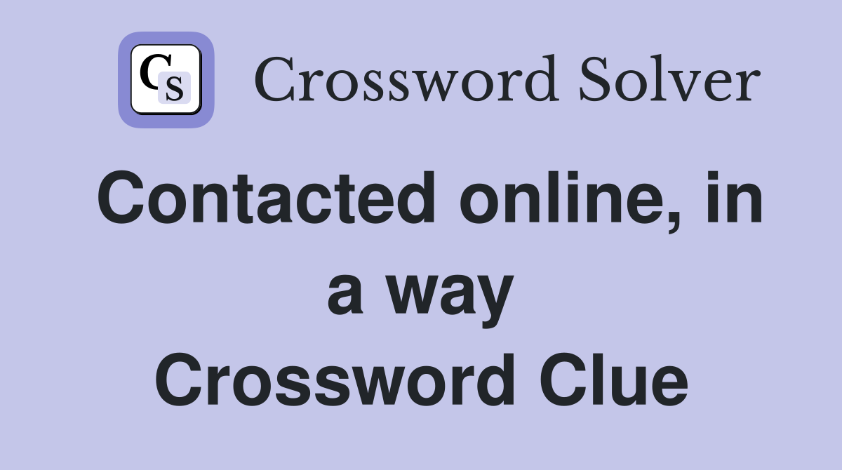 Contacted online, in a way Crossword Clue