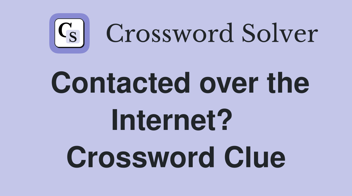 Contacted over the Internet?  Crossword Clue