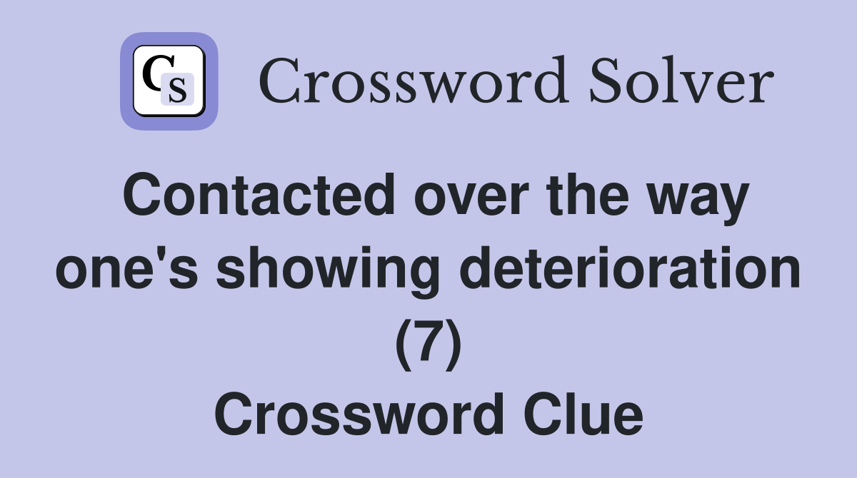Contacted over the way one's showing deterioration (7) Crossword Clue