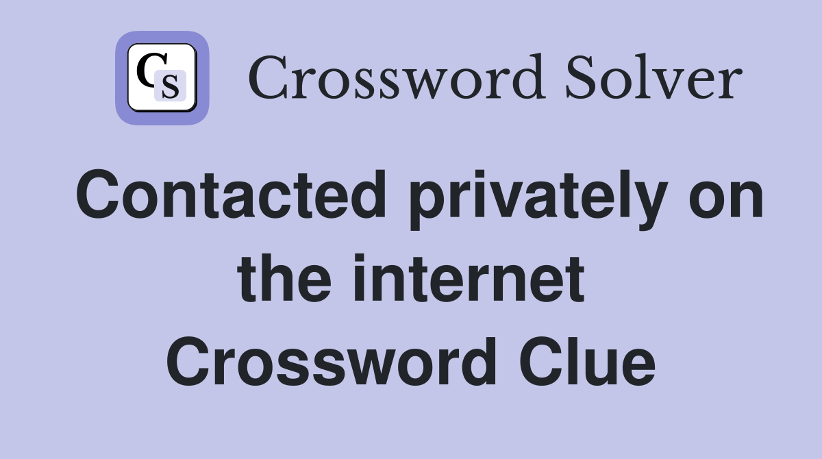 Contacted privately on the internet Crossword Clue