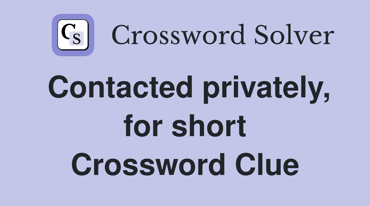 Contacted privately, for short Crossword Clue