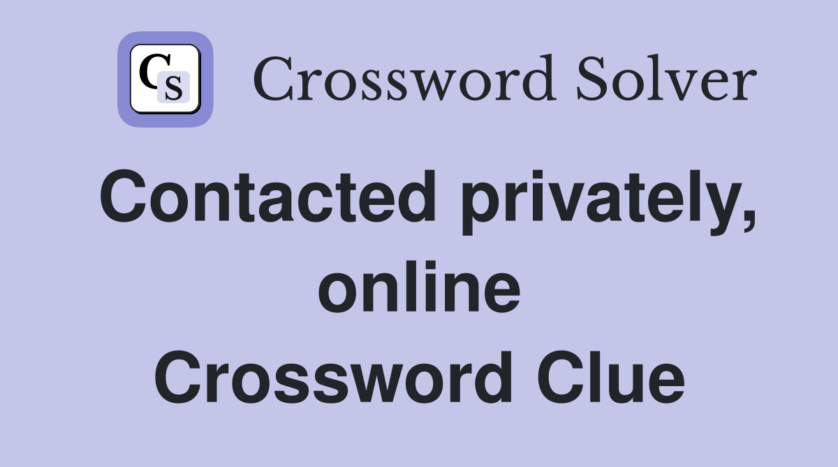 Contacted privately, online Crossword Clue