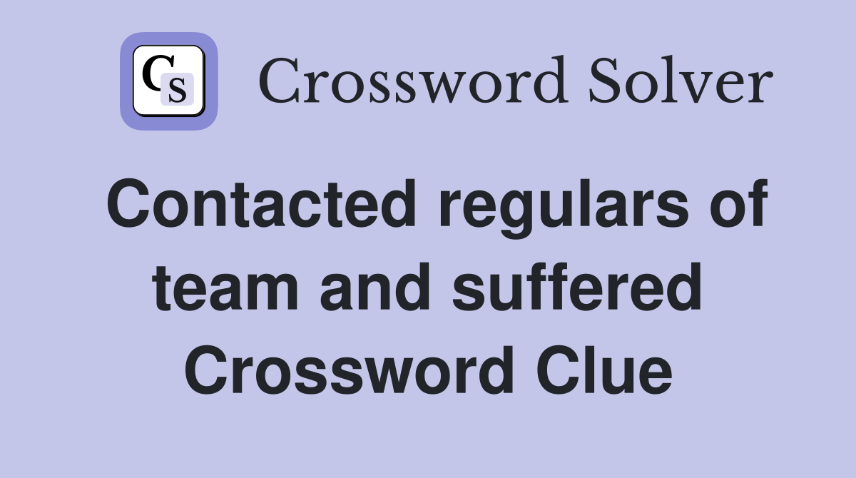 Contacted regulars of team and suffered Crossword Clue