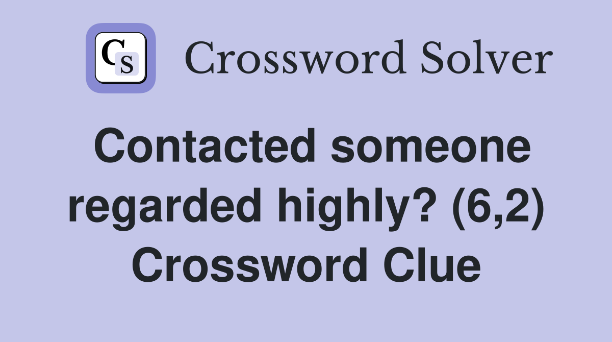 Contacted someone regarded highly? (6,2) Crossword Clue