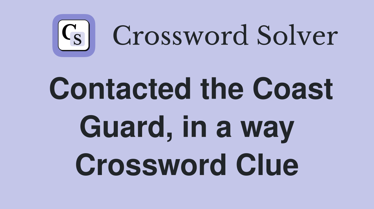 Contacted the Coast Guard, in a way Crossword Clue